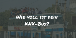 Kennst du deine KNX-Bus Auslastung?